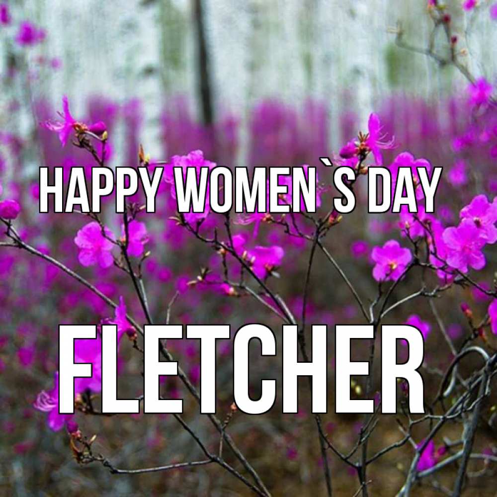 Greetings card с именем, Fletcher happy women`s day дикие цветы Greetings with text for free download 